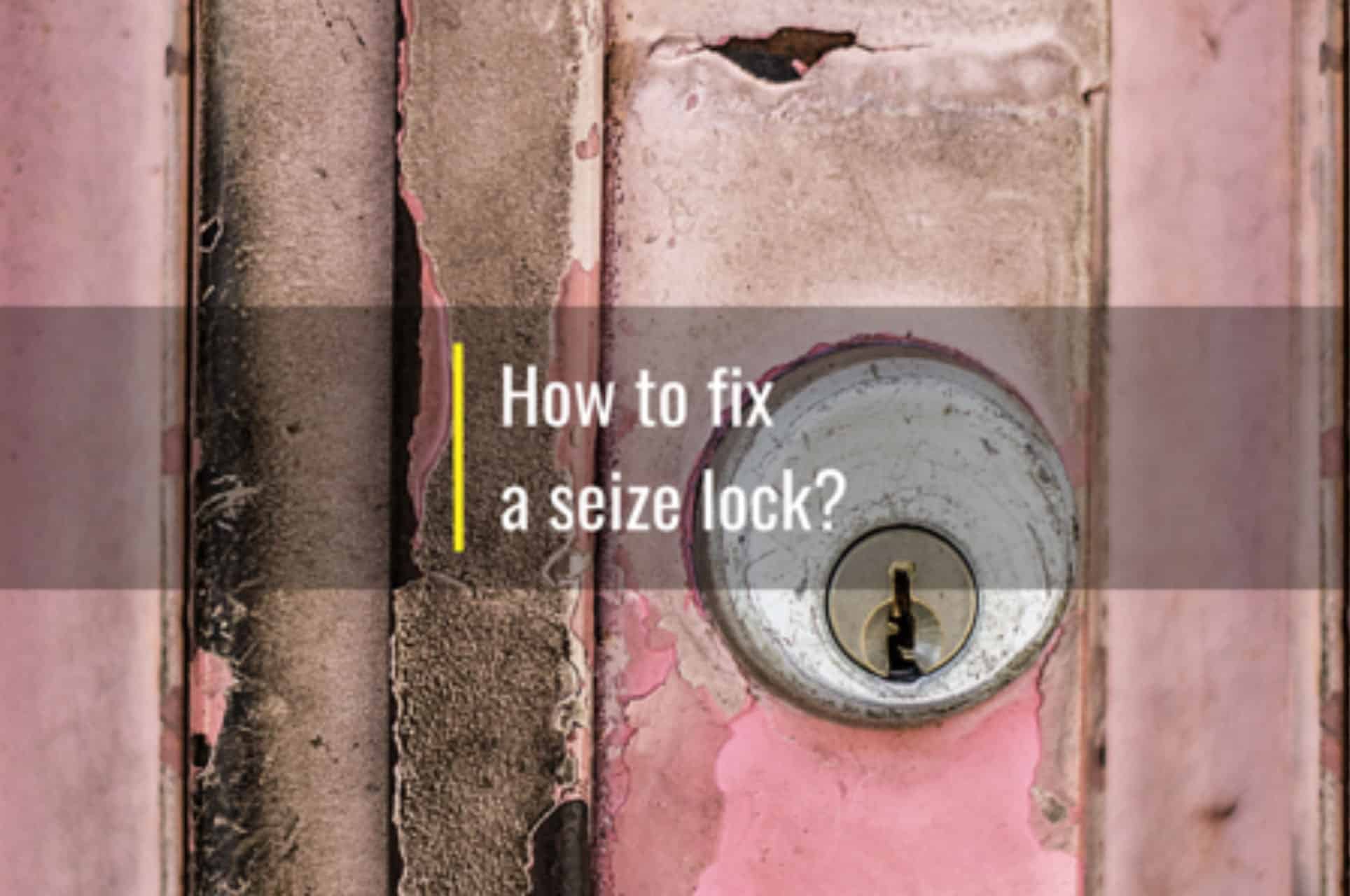 how to fix a seize lock