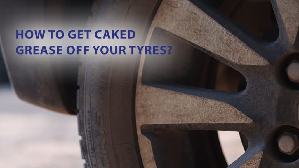 How To Get Caked Grease Off Your Tyres Wd 40 India