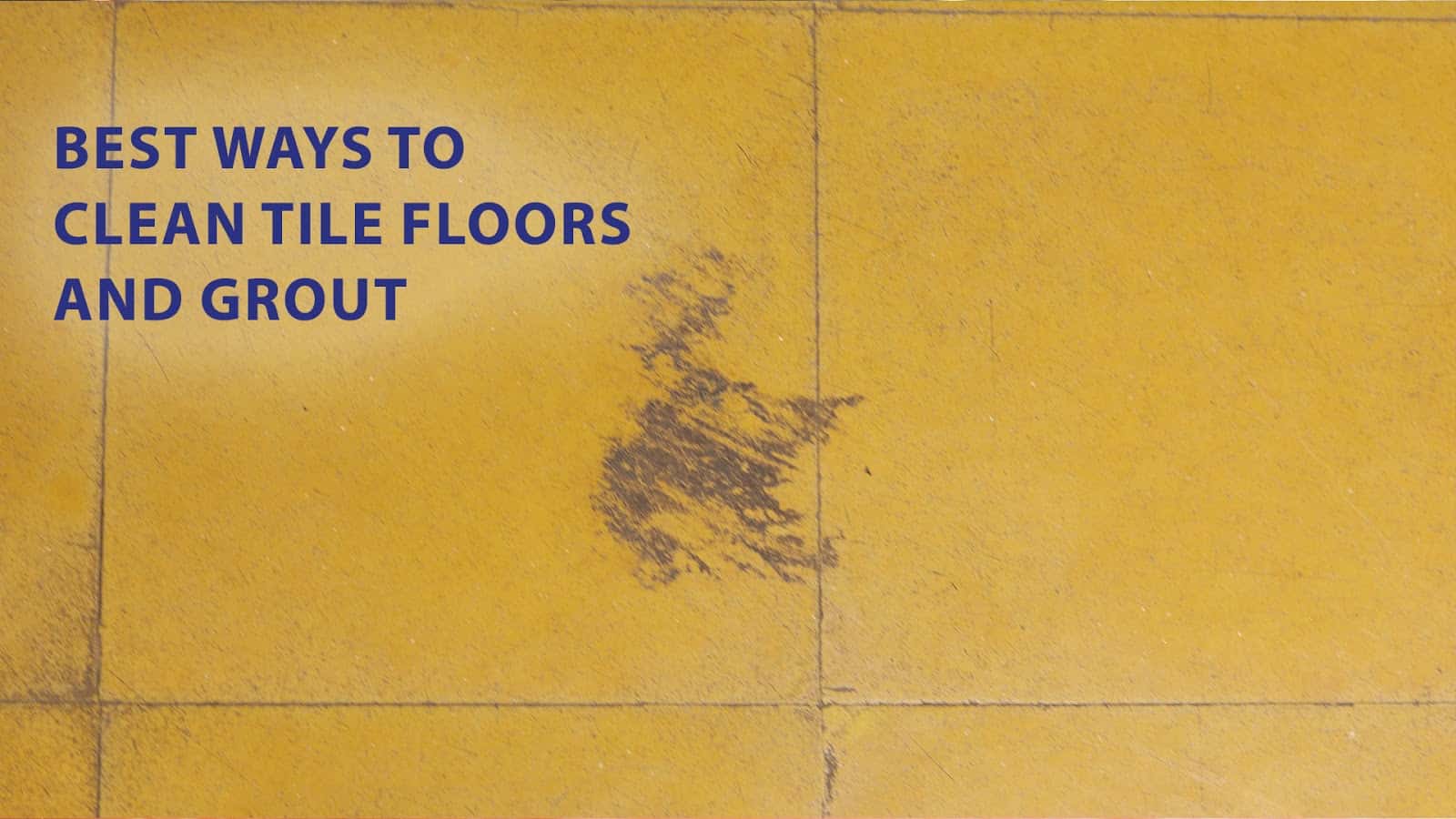 best ways to clean tile floors and grout